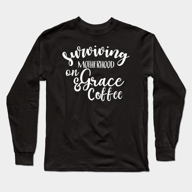 Surviving Motherhood on Grace and Coffee Long Sleeve T-Shirt by animericans